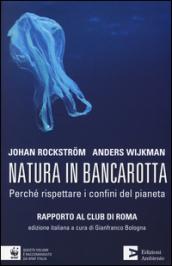 Natura in bancarotta. Perché rispettare i confini del pianeta. Rapporto al Club di Roma