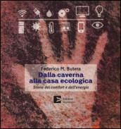 Dalla caverna alla casa ecologica. Storia del comfort e dell'energia