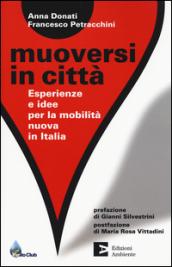 Muoversi in città. Esperienze e idee per la mobilità nuova in Italia