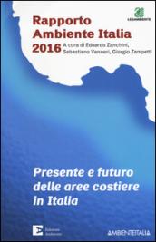 Presente e futuro delle aree costiere in Italia. Rapporto ambientale Italia 2016