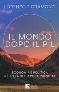 Il mondo dopo il Pil. Economia e politica nell'era della post-crescita