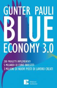 Blue economy 3.0. 200 progetti implementati. 5 miliardi di euro investiti. 3 milioni di nuovi posti di lavoro creati. Nuova ediz.