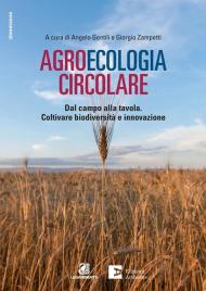 Agroecologia circolare. Dal campo alla tavola. Coltivare biodiversità e innovazione