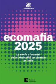 Ecomafia 2025. Le storie e i numeri della criminalità ambientale in Italia