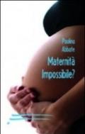 Maternità impossibile?