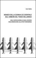 Nemesi della donna occidentale agli albori del terzo millennio. Dal dopoguerra ad oggi, ovvero dall'arzdoura alla post moderna