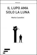 Il lupo ama solo la luna