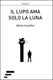 Il lupo ama solo la luna