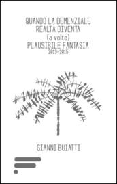 Quando la demenziale realtà diventa (a volte) plausibile fantasia 2013-2015