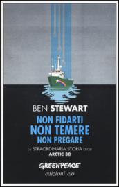 Non fidarti non temere non pregare. La straordinaria storia degli Artic 30