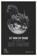 Let Them Eat Chaos - Che mangino caos. Ediz. italiana e inglese