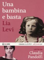 Una bambina e basta letto da Claudia Pandolfi. Audiolibro. CD Audio formato MP3. Ediz. integrale