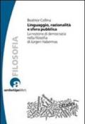 Linguaggio, razionalità e sfera pubblica. La nozione di democrazia nella filosofia di Jurgen Habermas