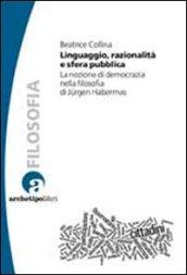 Linguaggio, razionalità e sfera pubblica. La nozione di democrazia nella filosofia di Jurgen Habermas