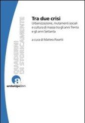 Tra due crisi: Urbanizzazione, mutamenti sociali e cultura di massa tra gli anni Trenta e gli anni Settanta (Quaderni di StoricaMente)