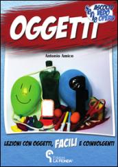 Oggetti. Lezioni con oggetti facili e coinvolgenti