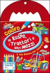 Coloro le ruspe, i trattori e altri mezzi. Ediz. illustrata