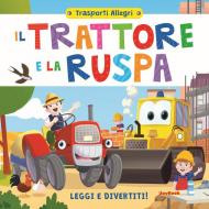 Il trattore e la ruspa. Leggi e divertiti! Trasporti allegri