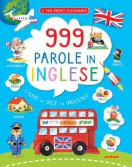 999 parole in inglese. Il mio primo dizionario. Ediz. a colori