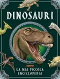 Dinosauri. La mia piccola enciclopedia. Ediz. a colori