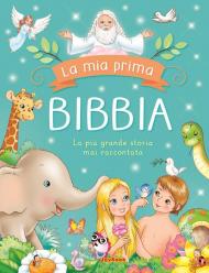 La mia prima Bibbia. La più grande storia mai raccontata