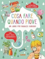 Cosa fare quando piove. Un libro per ragazzi curiosi