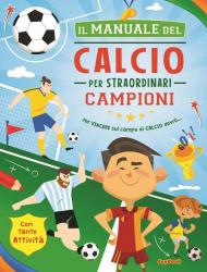 Il manuale del calcio per straordinari campioni. Ediz. a spirale