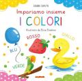 I colori. Impariamo insieme. Ediz. a colori