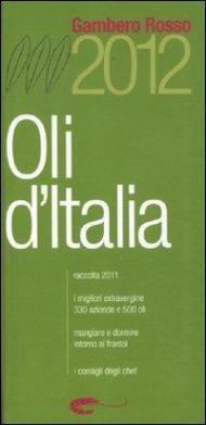 Oli d'Italia 2012. I migliori extravergine. Raccolta 2011