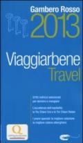 Travel. Viaggiarbene del Gambero Rosso 2013. Alberghi agriturismi bed & breakfast locande ristoranti trattorie, wine bar