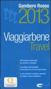 Travel. Viaggiarbene del Gambero Rosso 2013. Alberghi agriturismi bed & breakfast locande ristoranti trattorie, wine bar