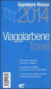 Travel. Viaggiarbene del Gambero Rosso 2014. Alberghi agriturismi bed & breakfast locande ristoranti trattorie, wine bar