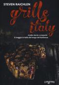 Steven Raichlen Grills Italy. Ricette, storie e scoperte. Il viaggio in Italia del mago del barbecue