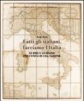 Fatti gli italiani, facciamo l'Italia. Le idee e lo spazio per l'unità di una nazione