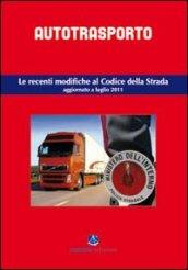 Autotrasporto. Le recenti modifiche al Codice della strada. Aggiornato a luglio 2011