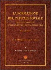 La formazione del capitale sociale. Nella costituzione e nell'aumento di capitale delle s.p.a.