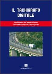 Il tachigrafo digitale. La disciplina dei tempi di lavoro del conducente nell'autotrasporto