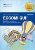 Eccomi qui! Primo livello. Quaderno operativo per la prima alfabetizzazione. Per la Scuola primaria