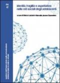 Identità, fragilità e aspettative nelle reti sociali degli adolescenti