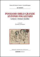 Possiamo dirlo grande Antonio Fogazzaro. Lettere e letture inedite