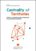 Centrality of territories. Verso la rigenerazione di Bergamo in un network europeo. Ediz. multilingue