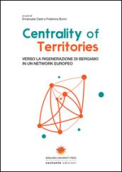 Centrality of territories. Verso la rigenerazione di Bergamo in un network europeo. Ediz. multilingue