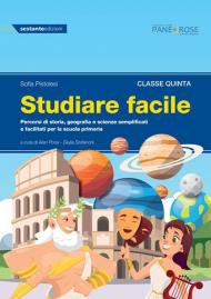 Studiare facile. Classe quinta. Percorsi di storia, geografia e scienze semplificati e facilitati per la scuola primaria