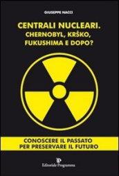 Centrali nucleari. Chernobyl, Krsko, Fukushima e dopo?