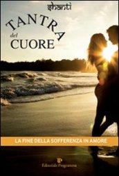 Tantra del cuore. La fine della sofferenza in amore