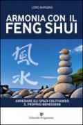 Armonia con il feng shui. Arredare gli spazi coltivando il proprio benessere