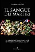 Il sangue dei martiri. La vera storia dei martiri della rivoluzione napoletana del 1799