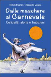 Dalle maschere al carnevale. Curiosità, storia e tradizioni