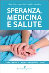 Speranza, medicina e salute. Come vincere il cancro e vivere più a lungo