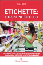 Etichette: istruzioni per l'uso. Sappiamo che cosa stiamo comprando quando facciamo la spesa per il nosro mangiare?